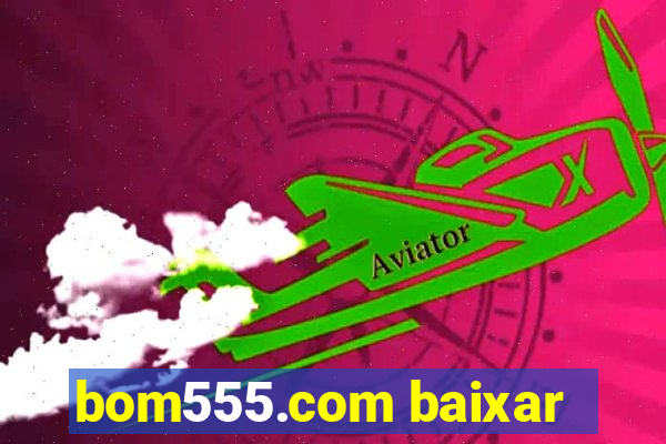 bom555.com baixar